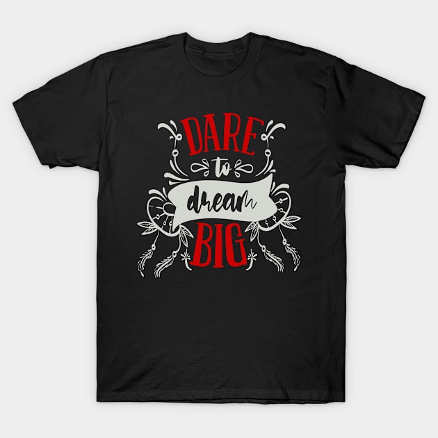 Dare to Dream Big T-Shirt by Fox1999